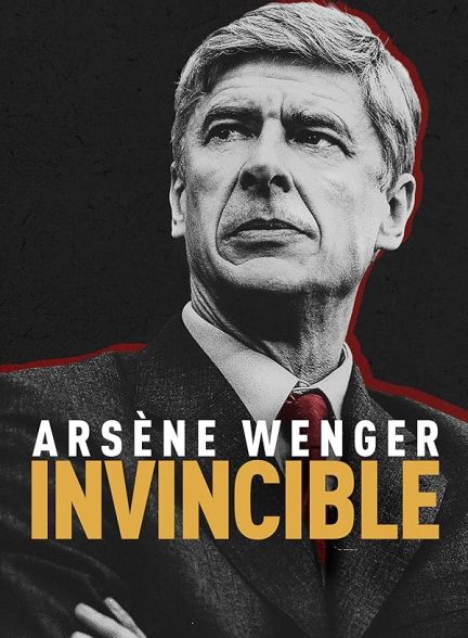 دانلود مستند Arsene Wenger: Invincible 2021