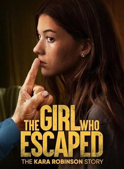 دانلود فیلم The Girl Who Escaped The Kara Robinson Story 2023