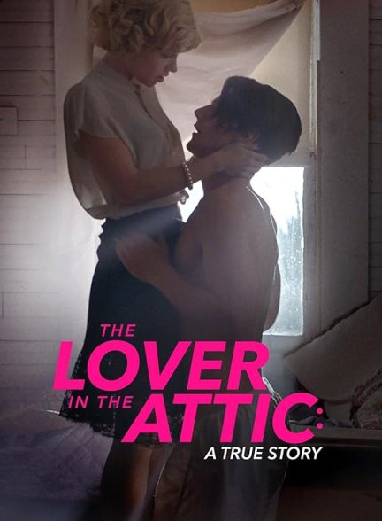 دانلود فیلم The Lover in the Attic: A True Story