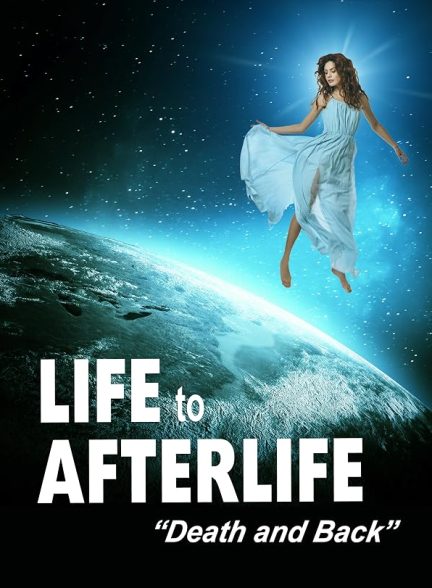دانلود فیلم Life to Afterlife: Death and Back