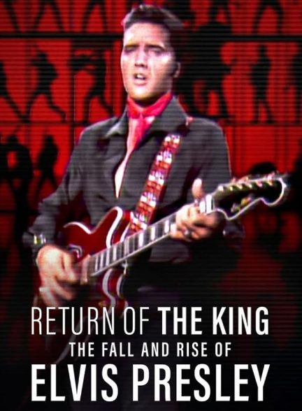 دانلود فیلم Return of the King: The Fall and Rise of Elvis Presley 2024